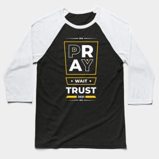 Pray Wait Trust Inspirational Quotes Positive Baseball T-Shirt